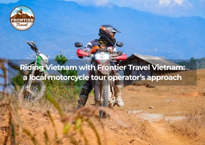 Riding Vietnam With Frontier Travel Vietnam: A Local Motorcycle Tour Operator’s Approach