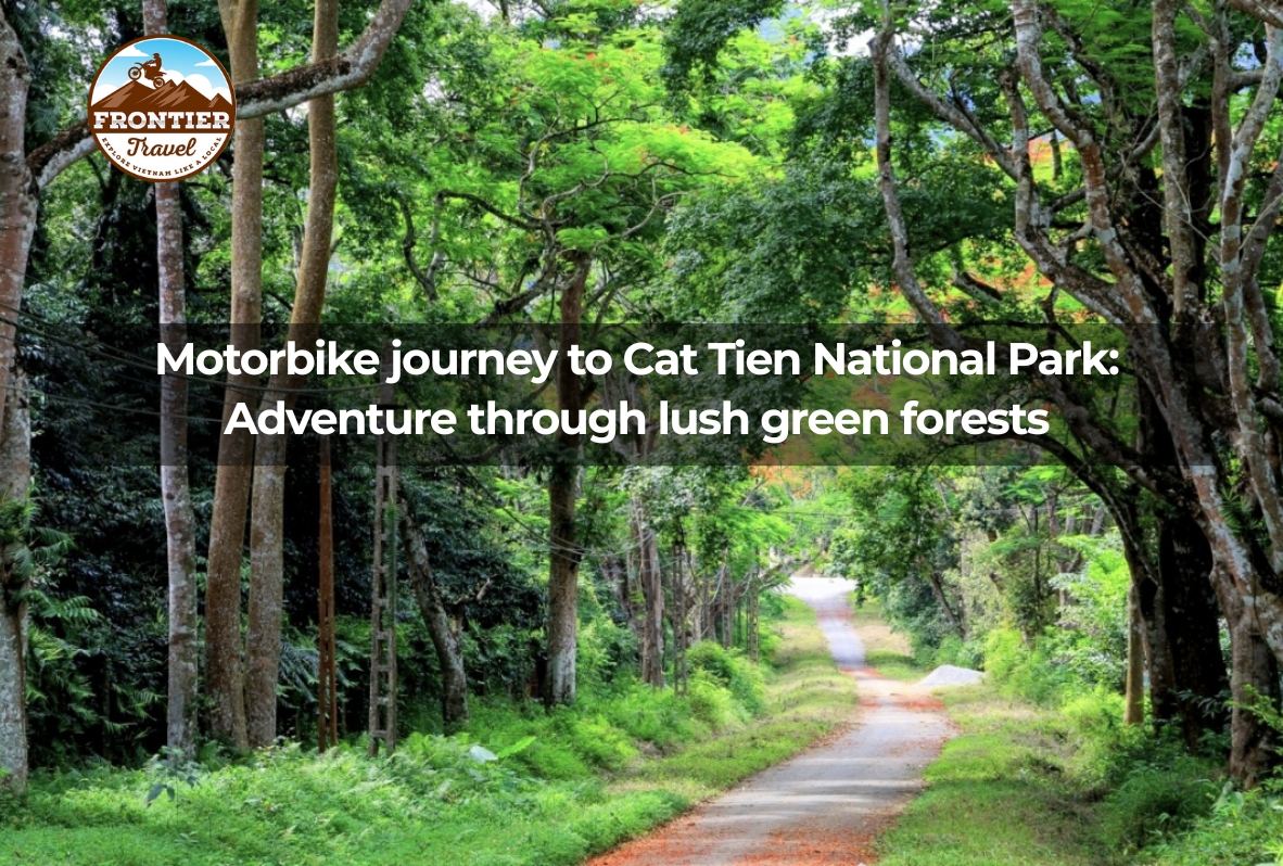 Motorbike Journey To Cat Tien National Park: Adventure Through Lush Green Forests