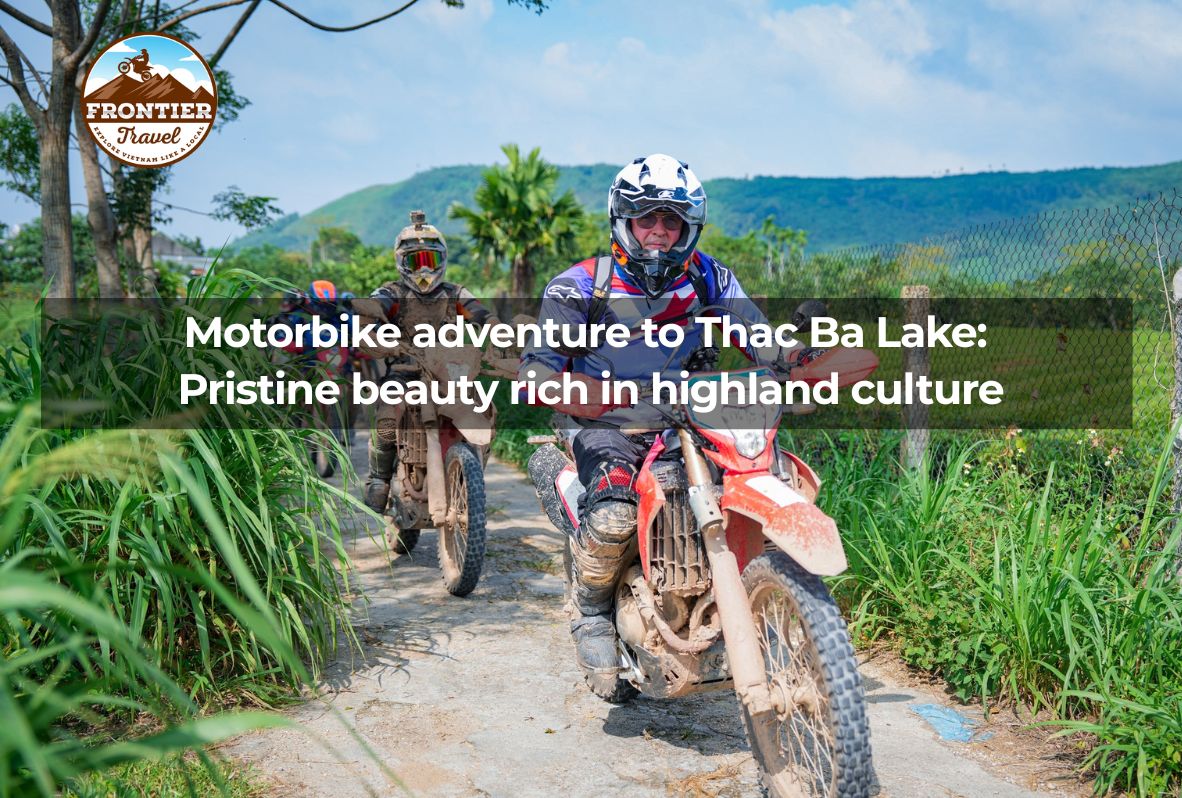 Motorbike Adventure To Thac Ba Lake:  Pristine Beauty Rich In Highland Culture
