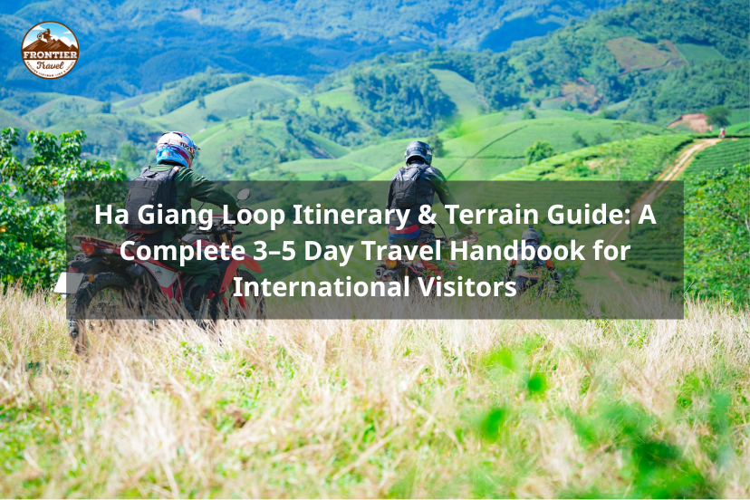 Ha Giang Loop Itinerary & Terrain Guide: A Complete 3–5 Day Travel Handbook For International Visitors