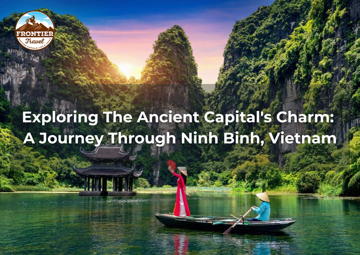 Exploring The Ancient Capital's Charm: A Journey Through Ninh Binh, Vietnam