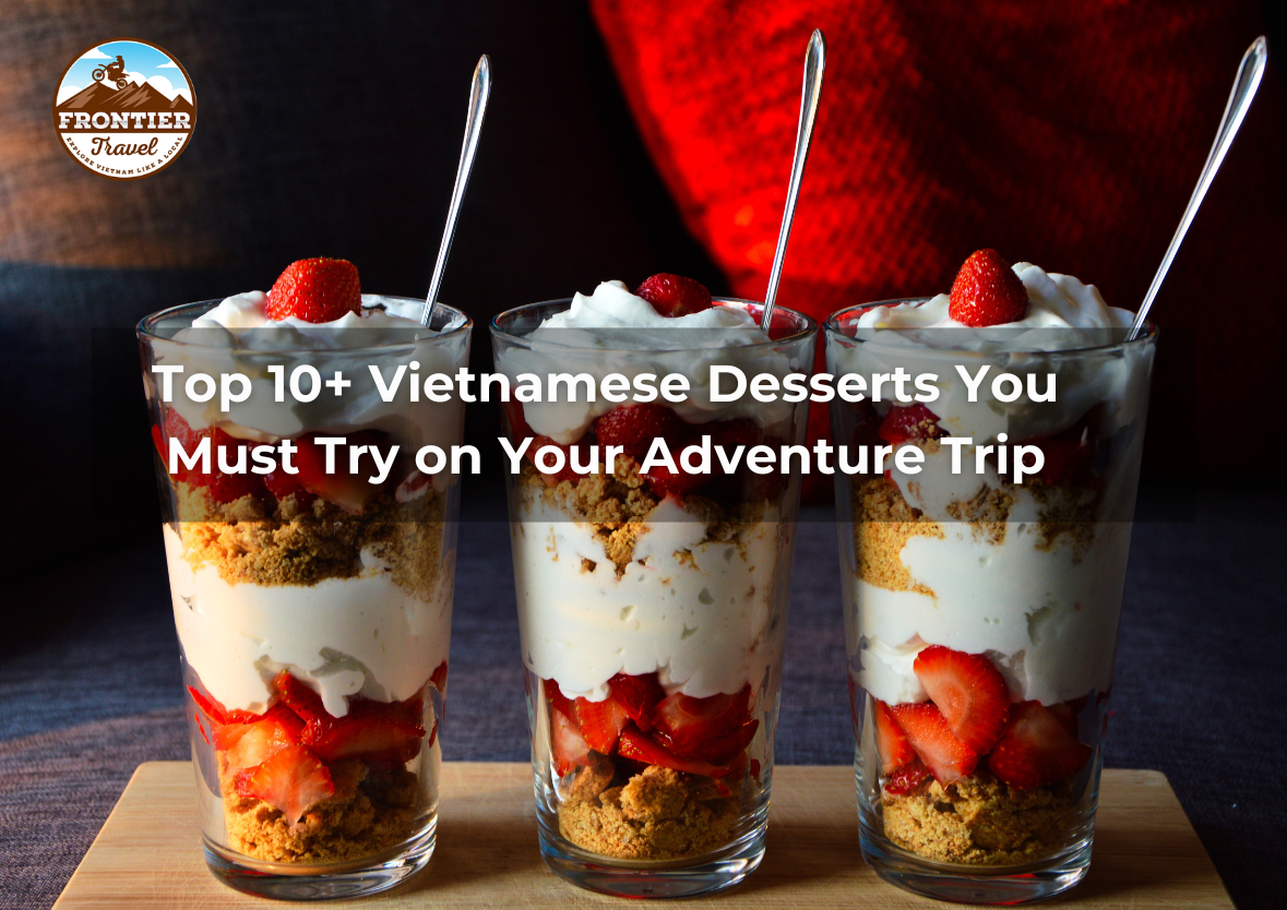 Top 10+ Vietnamese Desserts You Must Try On Your Adventure Trip