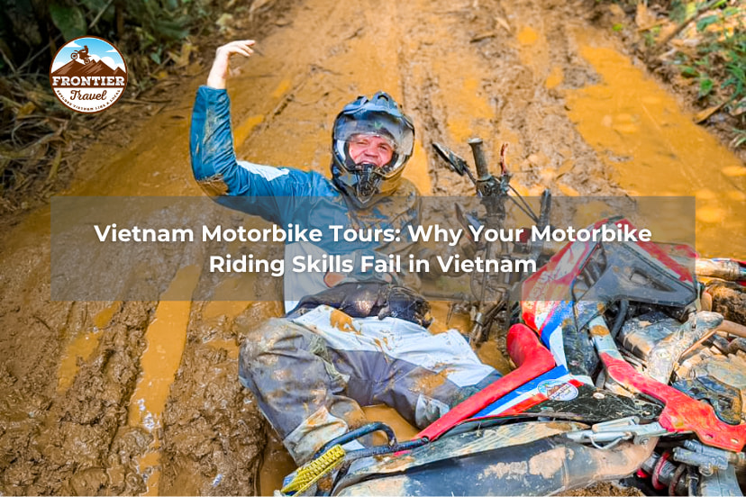 Vietnam Motorbike Tours: Why Your Motorbike Riding Skills Fail In Vietnam